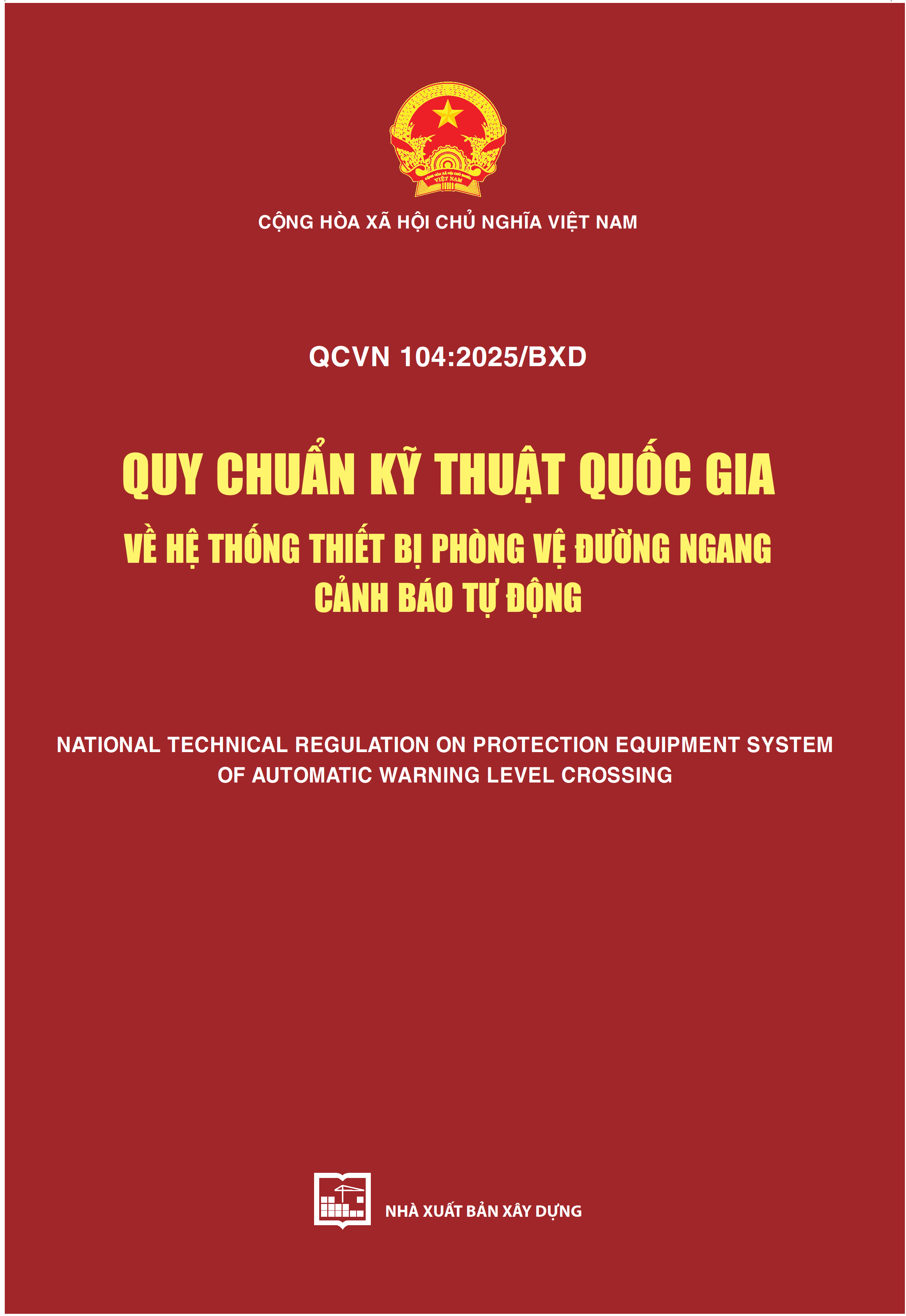 QCVN 104:2025/BXD – Quy chuẩn kỹ thuật Quốc gia về Hệ thống thiết bị phòng vệ đường ngang cảnh báo tự động (National technical regulation on protection equipment system of automatic warning level crossing)