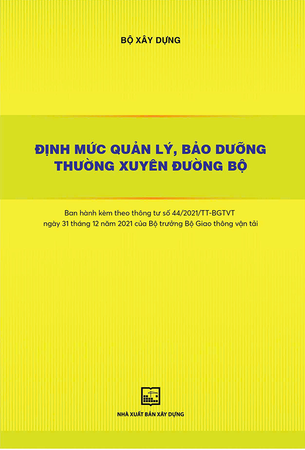 Định mức quản lý, bảo dưỡng thường xuyên đường bộ (Ban hành kèm theo thông tư số 44/2021/TT-BGTVT ngày 31 tháng 12 năm 2021 của Bộ trưởng Bộ Giao thông vận tải)