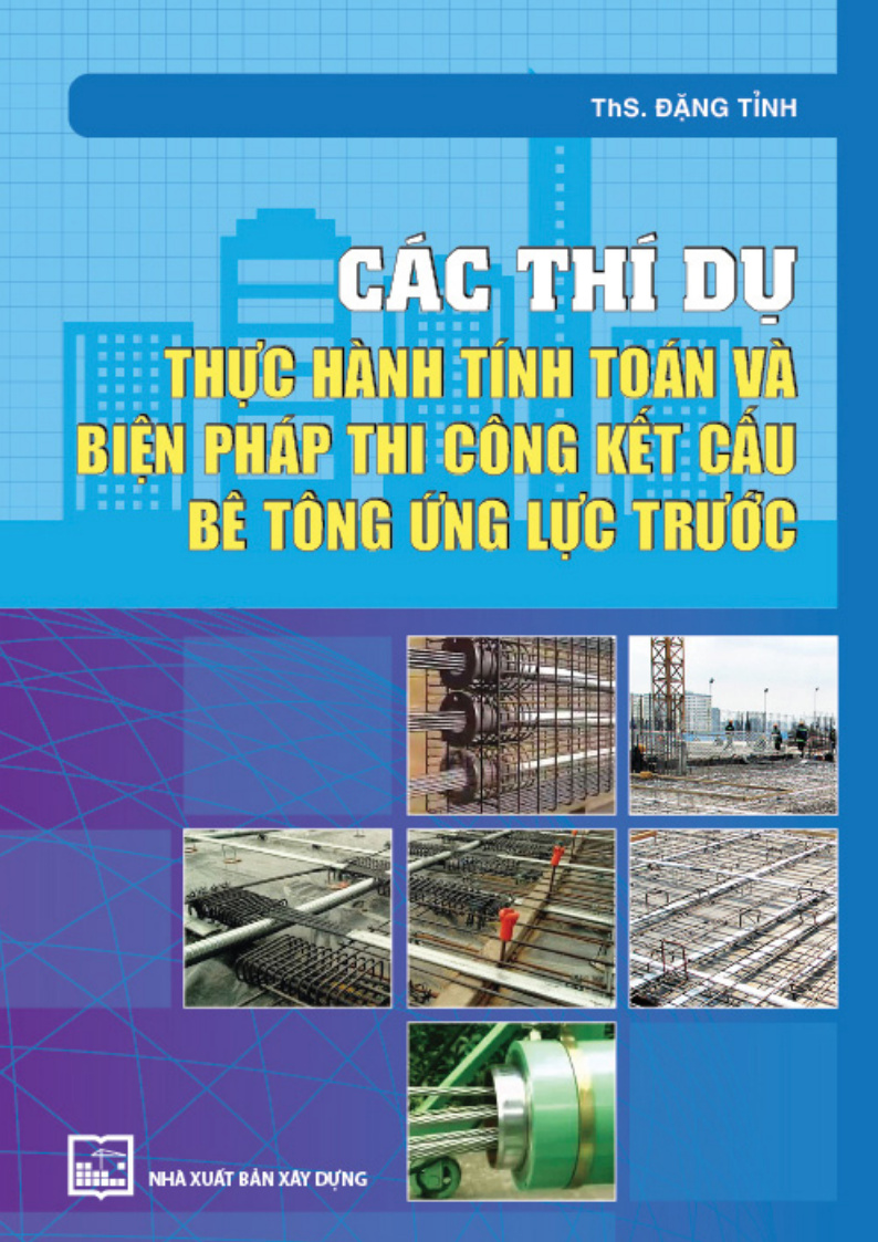 Các thí dụ thực hành tinh toán và biện pháp thi công kết cấu bê tông ứng lực trước