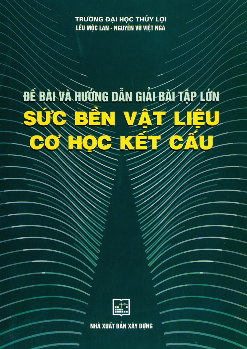 ĐỀ BÀI VÀ HƯỚNG DẪN GIẢI BÀI TẬP LỚN SỨC BỀN VẬT LIỆU CƠ HỌC KẾT CẤU