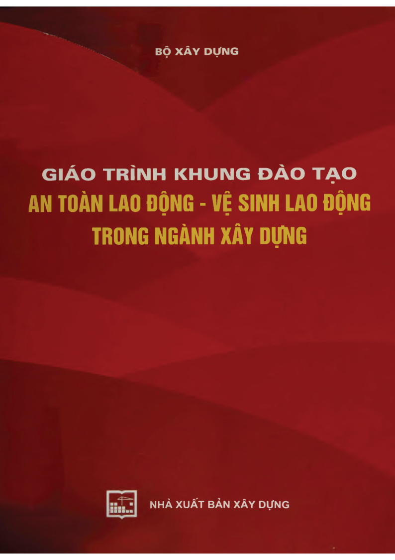 GIÁO TRÌNH KHUNG ĐÀO TẠO AN TOÀN LAO ĐỘNG - VỆ SINH LAO ĐỘNG TRONG NGÀNH XÂY DỰNG