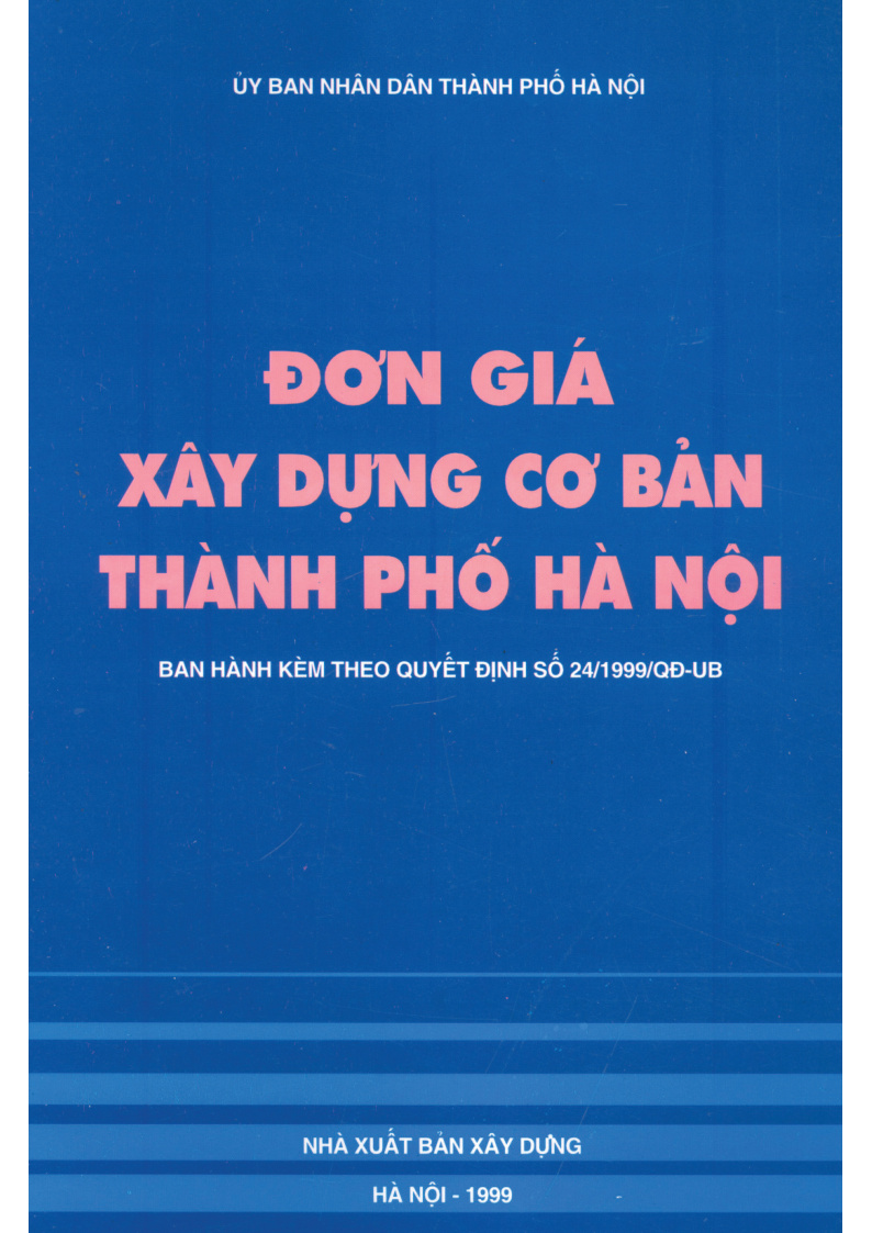 ĐƠN GIÁ XÂY DỰNG CƠ BẢN THÀNH PHỐ HÀ NỘI BAN HÀNH KÈM THEO QUYẾT ĐỊNH SỐ 24/1999/QĐ-UB
