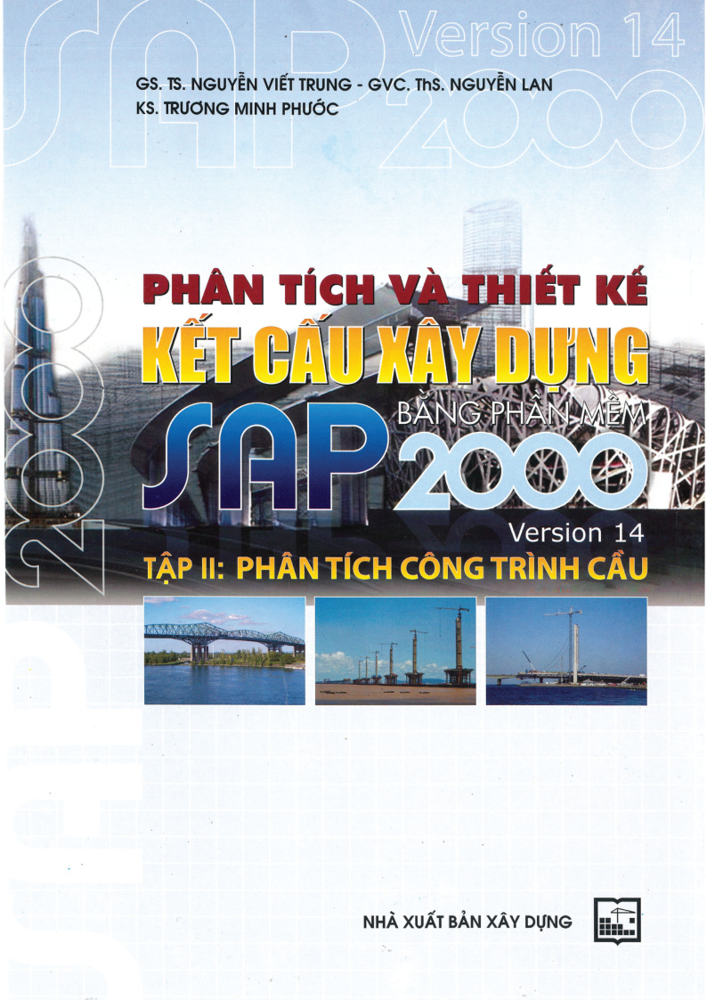 PHÂN TÍCH VÀ THIẾT KẾ KẾT CẤU XÂY DỰNG BẰNG PHẦN MỀM SAP 2000 TẬP II: PHÂN TÍCH CÔNG TRÌNH CẤU