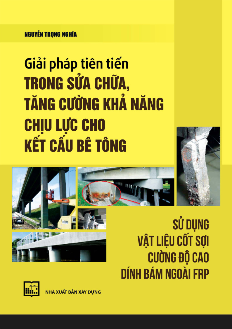 Giải pháp tiên tiến trong sửa chữa, tăng cường khả năng chịu lực cho kết cấu bê tông sử dụng vật liệu cốt sợi cường độ cao dính bám ngoài FRP