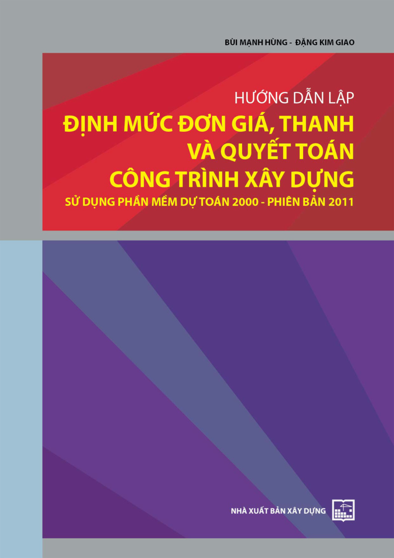 HƯỚNG DẪN LẬP ĐỊNH MỨC ĐƠN GIÁ, THANH VÀ QUYẾT TOÁN CÔNG TRÌNH XÂY DỰNG SỬ DỤNG PHẦN MỀM DỰ TOÁN 2000 - PHIÊN BẢN 2011