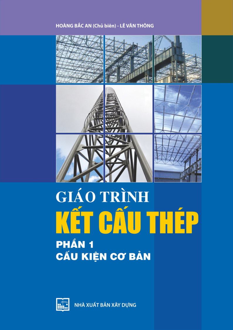 GIÁO TRÌNH KẾT CẤU THÉP PHẦN 1 CẤU KIỆN CƠ BẢN