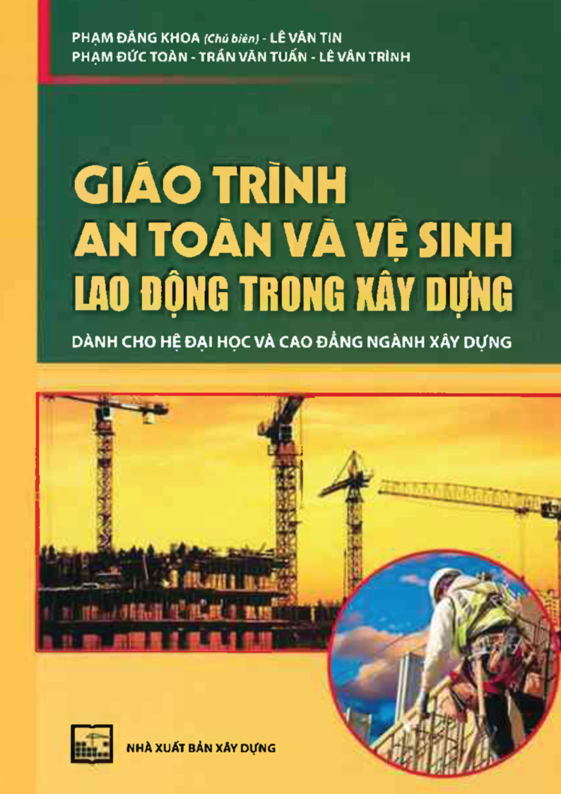 GIÁO TRÌNH AN TOÀN VÀ VỆ SINH LAO ĐỘNG TRONG XÂY DỰNG DÀNH CHO HỆ ĐẠI HỌC VÀ CAO ĐẲNG NGÀNH XÂY DỰNG