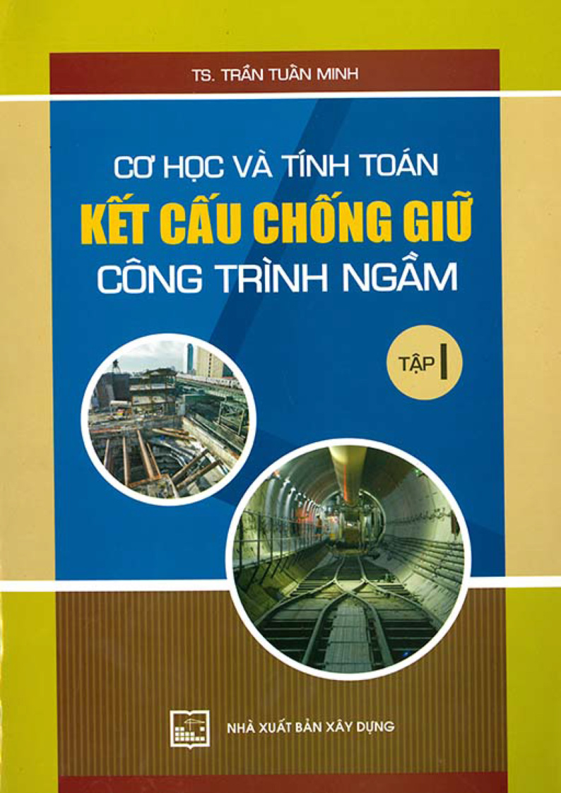 CƠ HỌC VÀ TÍNH TOÁN KẾT CẤU CHỐNG GIƯỜNG TRÌNH NGẦM TẬP I