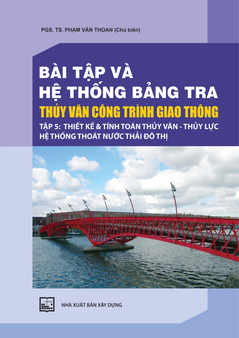 BÀI TẬP VÀ HỆ THỐNG BẰNG TRA THUY VĂN CÔNG TRÌNH GIAO THÔNG TẬP 5: THIẾT KẾ & TÍNH TOÁN THUY VĂN - THUY LỰC HỆ THỐNG THOÁT NƯỚC THÁI ĐÔ THI