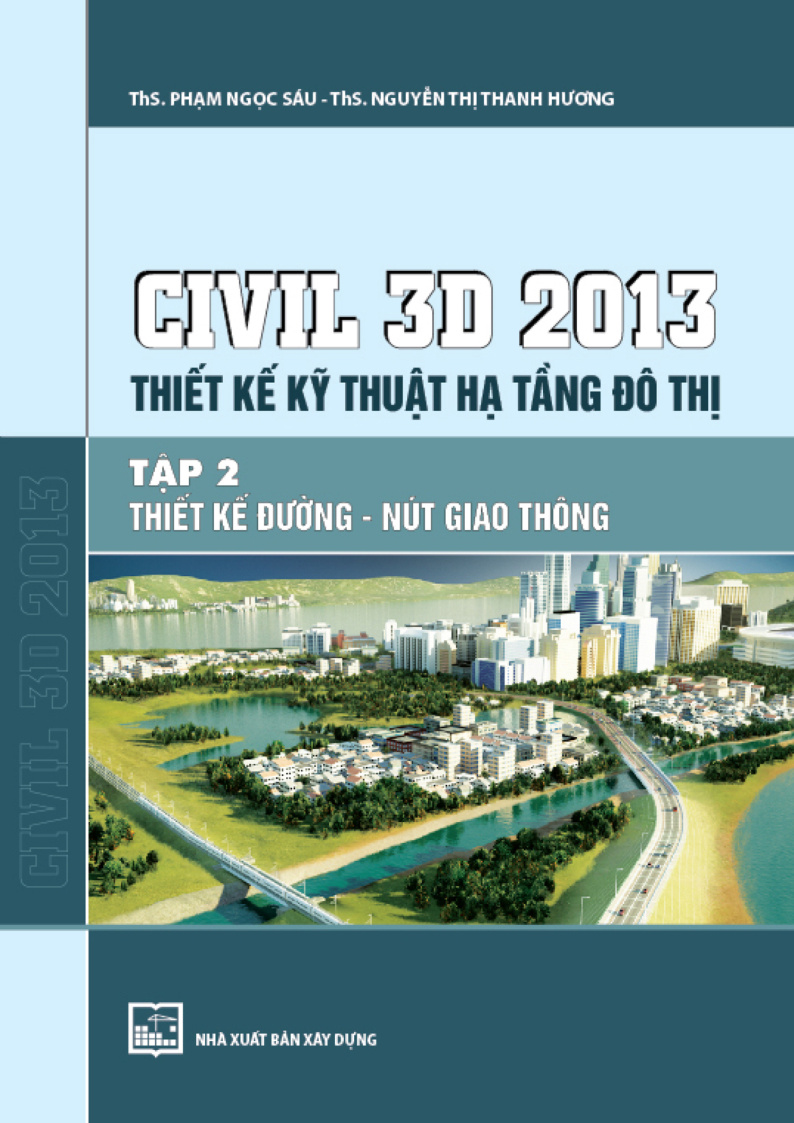 CIVIL 3D 2013 THIẾT KẾ KỸ THUẬT HẠ TẦNG ĐÔ THỊ TẬP 2 THIẾT KẾ ĐƯỜNG - NUT GIAO THÔNG