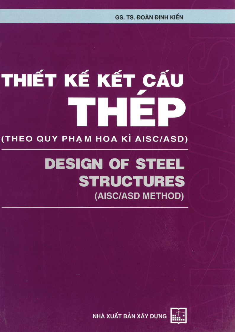 THIẾT KẾ KẾT CẤU THÉP (THEO QUY PHẠM HOA KÌ AISC/ASD) DESIGN OF STEEL STRUCTURES (AISC/ASD METHOD)