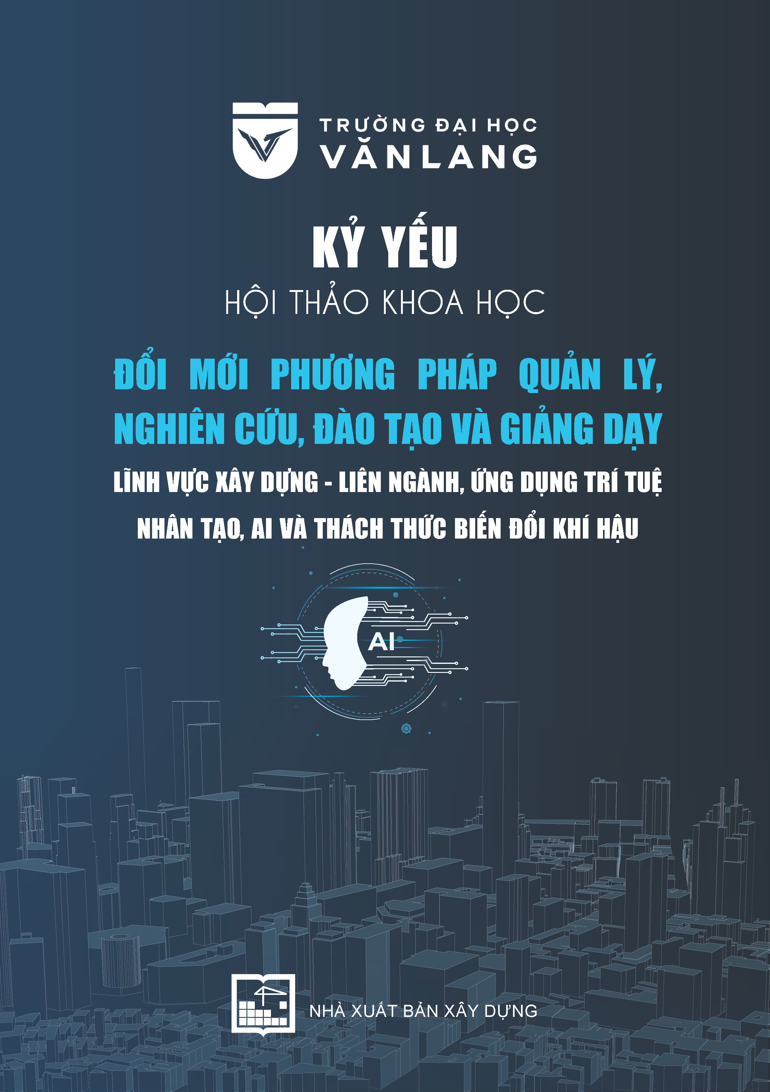 Kỷ yếu hội thảo khoa học ĐỔI MỚI PHƯƠNG PHÁP QUẢN LÝ, NGHIÊN CỨU, ĐÀO TẠO VÀ GIẢNG DẠY LĨNH VỰC XÂY DỰNG ─
LIÊN NGÀNH, ỨNG DỤNG TRÍ TUỆ NHÂN TẠO, AI VÀ THÁCH THỨC BIẾN ĐỔI KHÍ HẬU