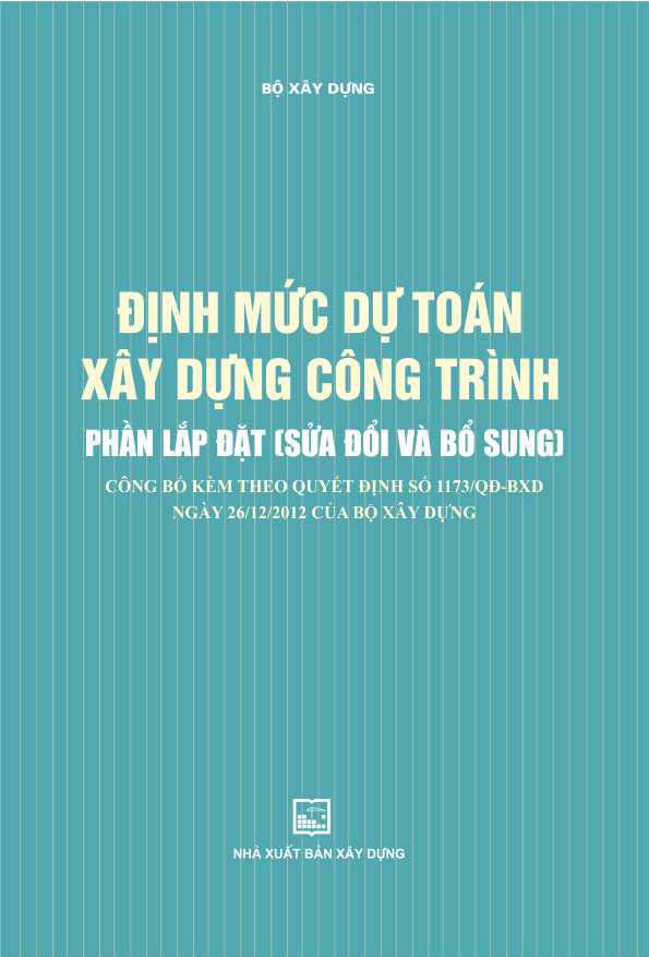 Định mức dự toán xây dựng công trình Phần lắp đặt (sửa đổi và bổ sung) công bố kèm theo Quyết định số 1173/QĐ-BXD ngày 26/12/2012) của Bộ Xây dựng