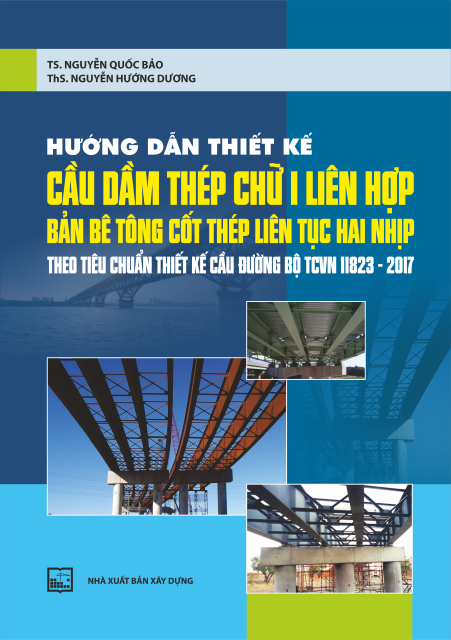 Hướng dẫn thiết kế cầu dầm thép chữ I liên hợp bản bê tông cốt thép liên tục hai nhịp - Theo tiêu chuẩn thiết kế cầu đường bộ TCVN 11823.2017