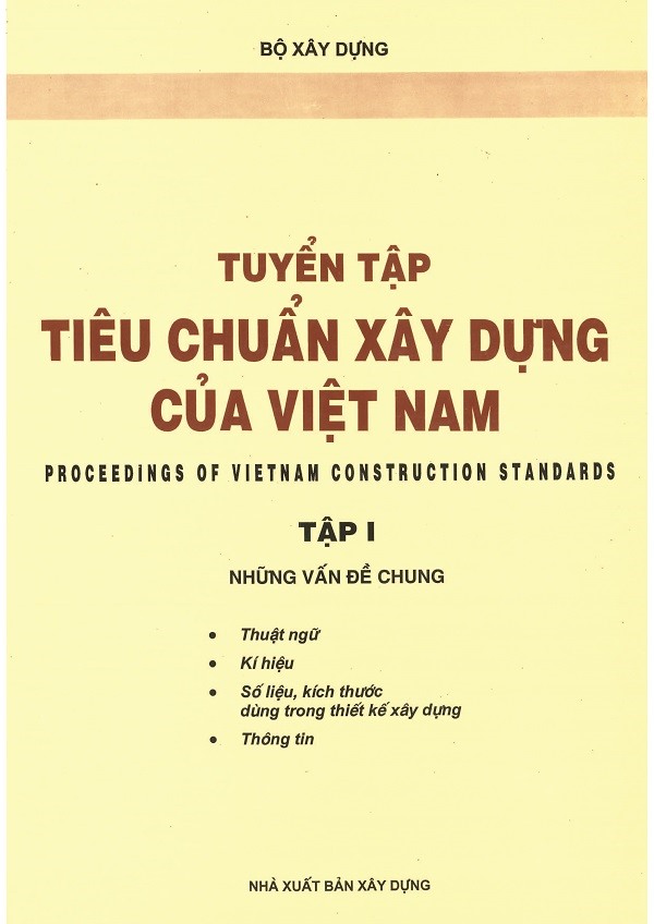 Tuyển tập Tiêu chuẩn Xây dựng của Việt Nam Tập 1 (Những vấn đề chung: Thuật ngữ, kí hiệu, số liệu, kích thước dùng trong thiết kế xây dựng, thông tin)