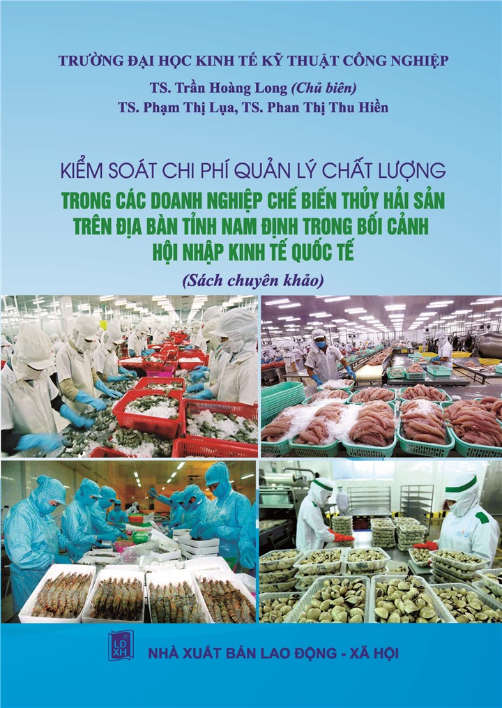 Kiểm soát chi phí quản lý chất lượng trong các doanh nghiệp chế biến thủy hải  sản tỉnh Nam Định trong bối cảnh hội nhập kinh tế quốc tế (Sách chuyên khảo)      