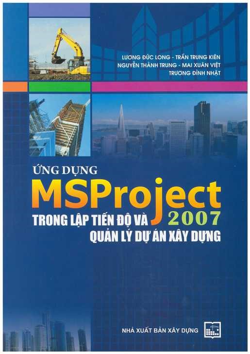 Ứng dụng MS PROJECT 2007 trong lập tiến độ và quản lý dự án xây dựng