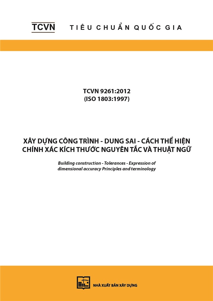 TCVN 9261:2012 (ISO 1803:1997) Xây dựng công trình - Dung sai - Cách thể hiện chính xác kích thước - Nguyên tắc và thuật ngữ  - Building construction - Tolerances - Expression of dimensional accuracy- Principles and terminology