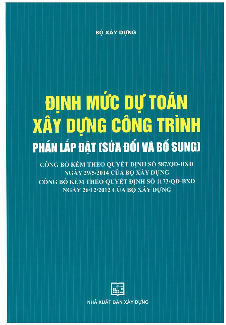 Định mức dự toán xây dựng công trình - Phần lắp đặt (sửa đổi và bổ sung) Công bố kèm theo quyết định số 587/QĐ-BXD ngày 29/5/2014 của Bộ Xây dựng