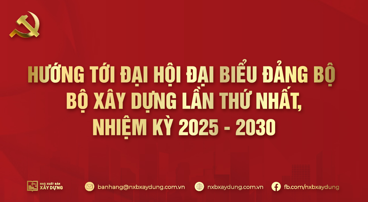 Chào mừng Đại hội đại biểu đảng bộ - Bộ xây dựng 2025