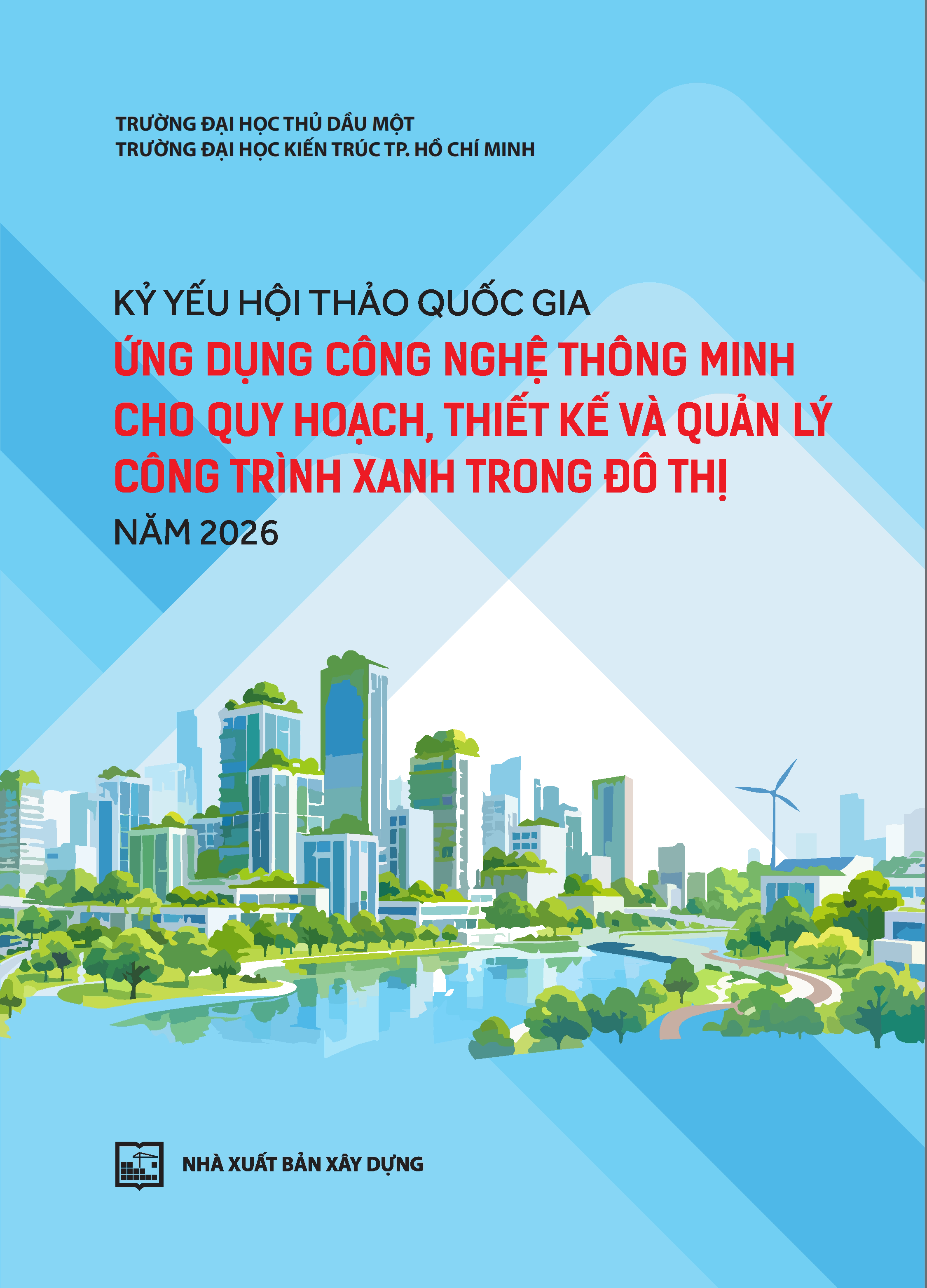 Kỷ yếu Hội thảo quốc gia Ứng dụng công nghệ thông minh cho quy hoạch, thiết kế, thi công và quản lý công trình xanh trong đô thị năm 2026