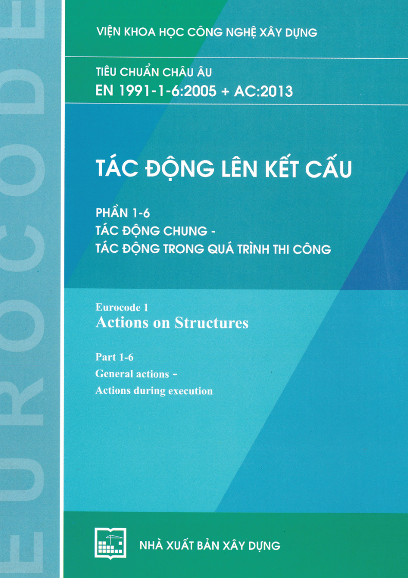 TIÊU CHUẨN CHÂU ÂU EN 1991-1-6:2005 + AC:2013 TÁC ĐỘNG LÊN KẾT CẤU PHẦN 1-6 TÁC ĐỘNG CHUNG - TÁC ĐỘNG TRONG QUÁ TRÌNH THI CÔNG