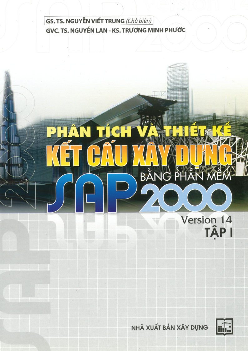 PHÂN TÍCH VÀ THIẾT KẾ KẾT CẤU XÂY DỰNG BẰNG PHẦN MỀM SAP 2000 Version 14 TẬP I
