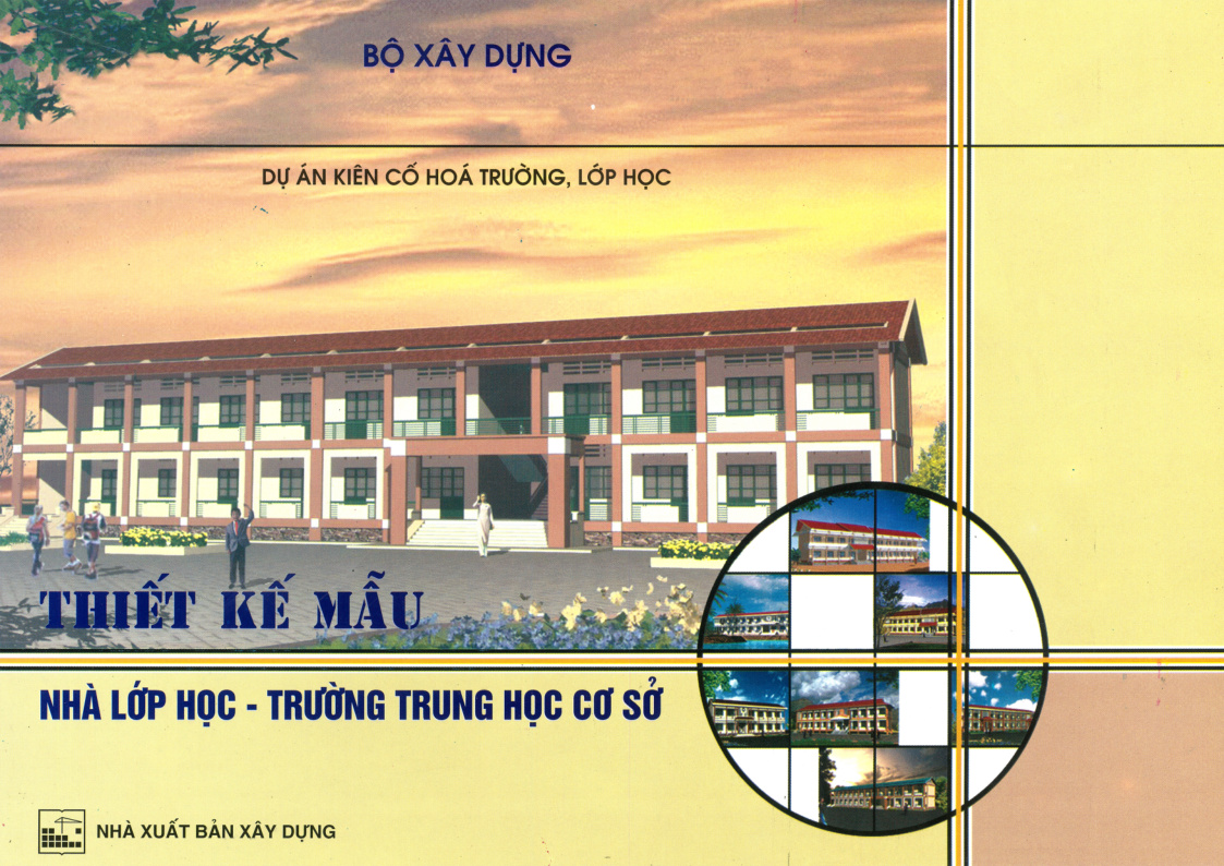 THIẾT KẾ MẪU NHÀ LỚP HỌC - TRƯỜNG TRUNG HỌC CƠ SỞ DỰ ÁN KIẾN CÓ HOÁ TRƯỜNG, LỚP HỌC BỘ XÂY DỰNG