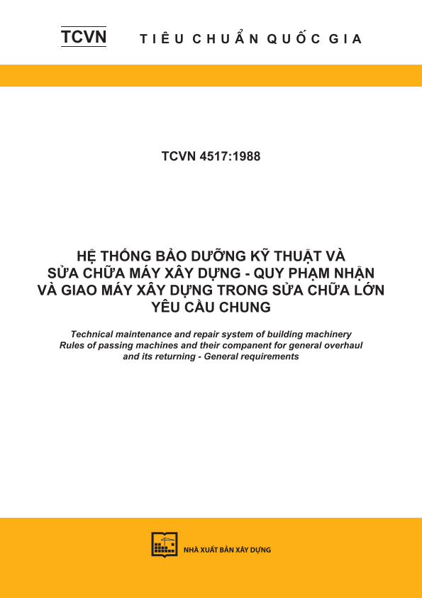 TCVN 4517:1988 Hệ thống bảo dưỡng kỹ thuật và sửa chữa máy xây dựng - Quy phạm nhận và giao máy xây dựng trong sửa chữa lớn - Yêu cầu chung - Technical maintenance and repair system of building machinery - Rules of passing machines and their companent for general overhaul and its returning - General requirements
