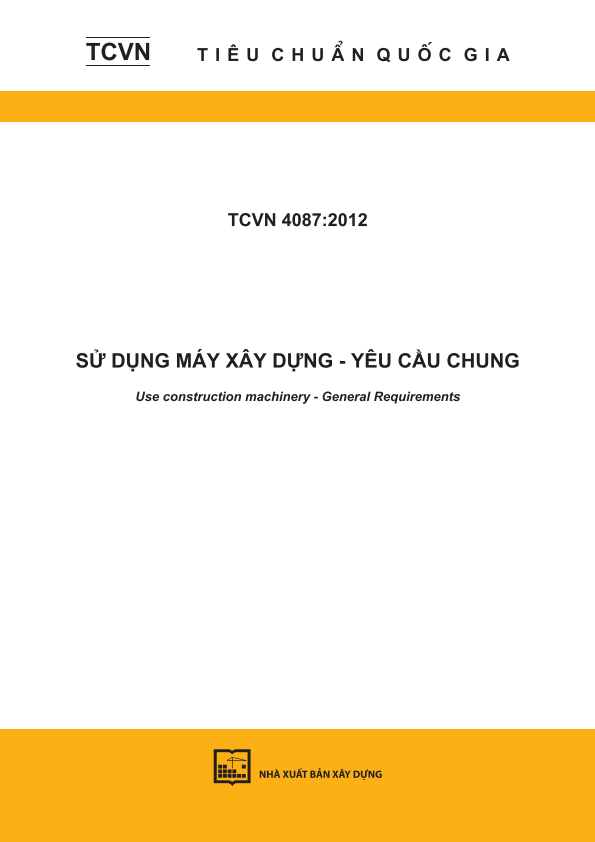 TCVN 4087:2012 Sử dụng máy xây dựng - Yêu cầu chung - Use construction machinery - General Requirements