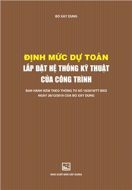 Định mức dự toán lắp đặt hệ thống kỹ thuật của công trình (Ban hành kèm theo TT số 10/2019/TT-BXD ngày 26/12/2019 của Bộ Xây dựng)