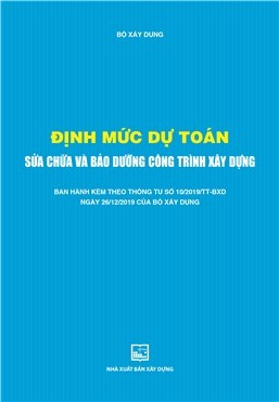 Định mức dự toán sửa chữa và bảo dưỡng công trình xây dựng (Ban hành kèm theo thông tư số 10/2019/TT-BXD ngày 26/12/2019 của Bộ Xây dựng)