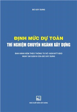 Định mức dự toán thí nghiệm chuyên ngành xây dựng (Ban hành kèm theo thông tư số 10/2019/TT-BXD ngày 26/12/2019 của Bộ Xây dựng)