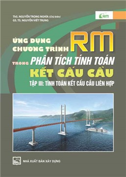 Ứng dụng chương trình RM trong phân tích tính toán kết cấu cầu (tập 3)