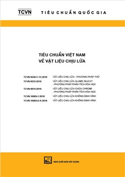 TCQG- Tiêu chuẩn Việt Nam về vật liệu chịu lửa (TCVN 6530-1-13:2016; 6533:2016; 6819:2016; 10685- 1:2016; 10685-2 - 6:2018)