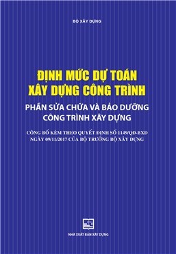 Định mức dự toán xây dựng công trình - phần sửa chữa và bảo dưỡng công trình xây dựng (QĐ 1149/QĐ-BXD ngày 9/11/2017 Bộ trưởng BXD)