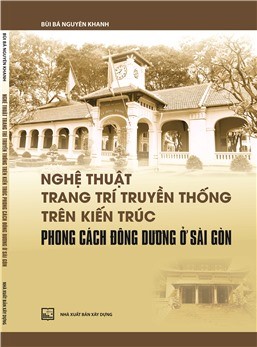 Nghệ thuật trang trí truyền thống trên kiến trúc phong cách Đông Dương ở Sài Gòn