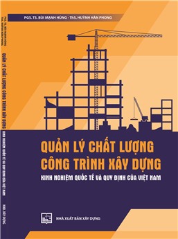 Quản lý chất lượng công trình xây dựng - Kinh nghiệm quốc tế và quy định ở Việt Nam 