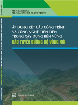 Áp dụng kết cấu công trình và công nghệ tiên tiến trong xây dựng bền vững các tuyến đường bộ vùng núi