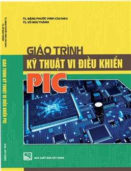 Giáo trình kỹ thuật vi điều khiển PIC (dùng cho SV các trường đại học, cao đẳng kỹ thuật)