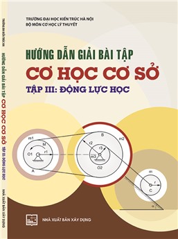 Hướng dẫn giải bài tập cơ học cơ sở - T3: Động lực học