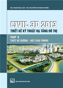 CIVIL 3D 2013 Thiết kế kỹ thuật hạ tầng đô thị. Tập 2: Thiết kế đường nút giao thông