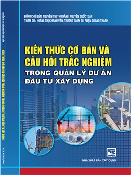 Kiến thức cơ bản và câu hỏi trắc nghiệm trong quản lý dự án đầu tư xây dựng 