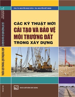 Các kỹ thuật mới cải tạo và bảo vệ môi trường đất trong xây dựng