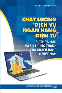 Chất lượng dịch vụ ngân hàng điện tử, sự thỏa mãn và sự trung thành của khách hàng ở Việt Nam