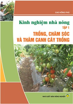 Kinh nghiệm nhà nông: Trồng, chăm sóc và thâm canh cây trồng, tập 1