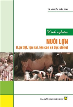 Kinh nghiệm nuôi lợn (lợn thịt, lợn nái, lợn con và lợn đực giống)