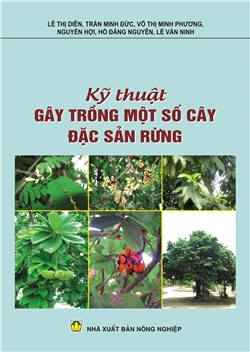 Kỹ thuật gây trồng một số loài cây đặc sản rừng (Cây thân gỗ)