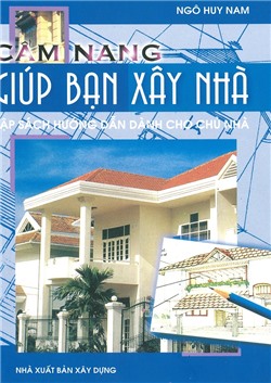 Cẩm nang giúp bạn xây nhà - Tập sách hướng dẫn dành cho chủ nhà