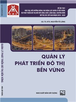 Quản lý phát triển đô thị bền vững - Đề án 1961: “Đào tạo, bồi dưỡng nâng cao năng lực quản lý xây dựng và phát triển đô thị đối với công chức lãnh đạo, chuyên môn đô thị các cấp giai đoạn 2010 - 2020”